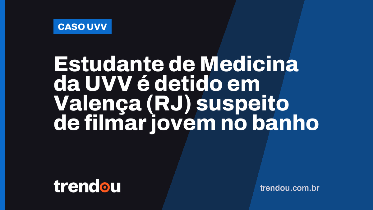 Estudante de Medicina da UVV é detido em Valença (RJ) suspeito de filmar jovem no banho