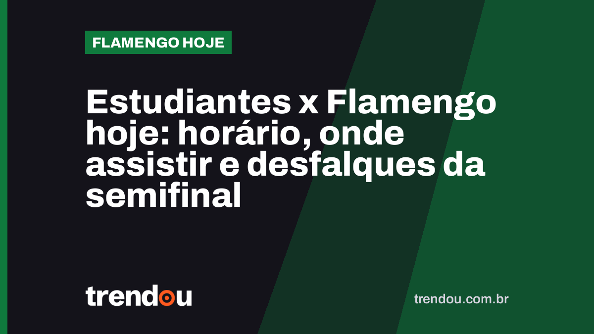 Estudiantes x Flamengo hoje: horário, onde assistir e desfalques da semifinal