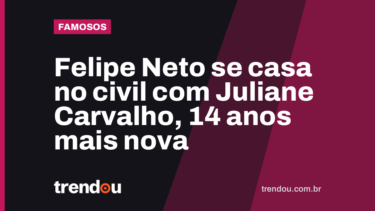 Felipe Neto se casa no civil com Juliane Carvalho, 14 anos mais nova