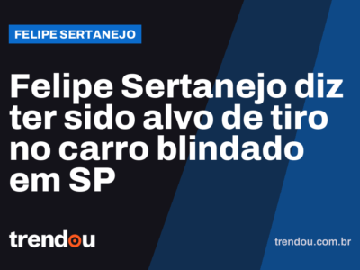 Felipe Sertanejo diz ter sido alvo de tiro no carro blindado em SP
