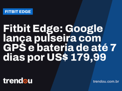 Fitbit Edge: Google lança pulseira com GPS e bateria de até 7 dias por US$ 179,99