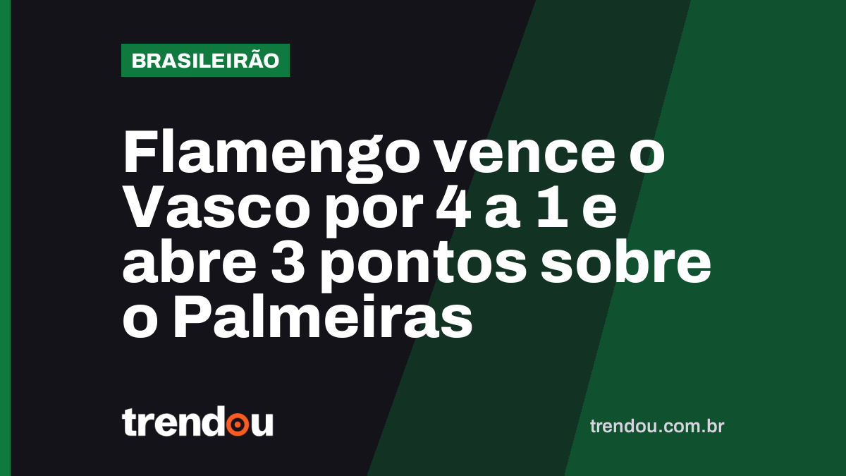 Flamengo vence o Vasco por 4 a 1 e abre 3 pontos sobre o Palmeiras