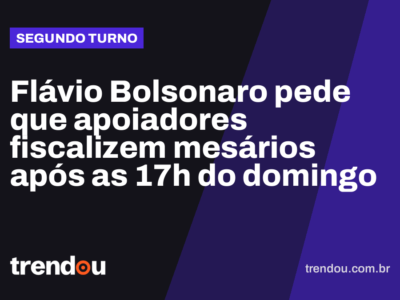 Flávio Bolsonaro pede que apoiadores fiscalizem mesários após as 17h do domingo