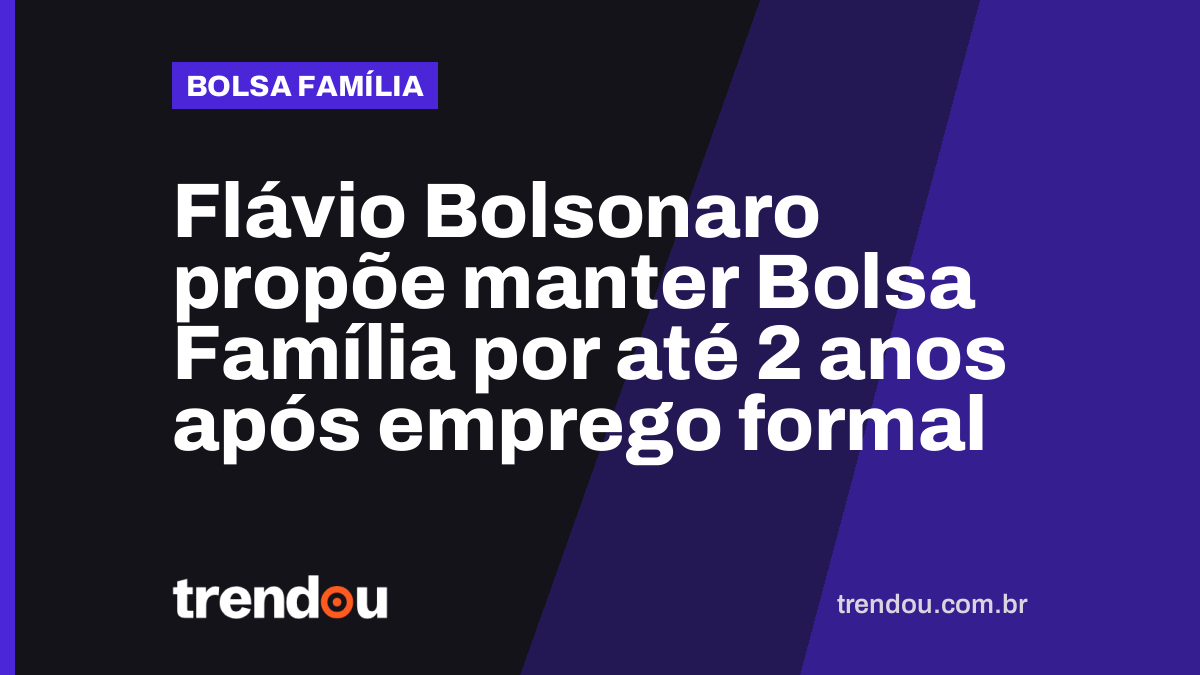 Flávio Bolsonaro propõe manter Bolsa Família por até 2 anos após emprego formal