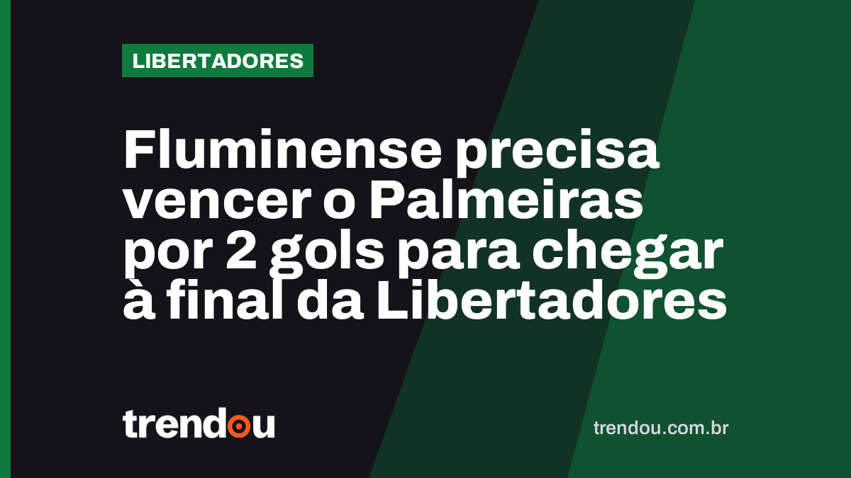 Fluminense precisa vencer o Palmeiras por 2 gols para chegar à final da Libertadores