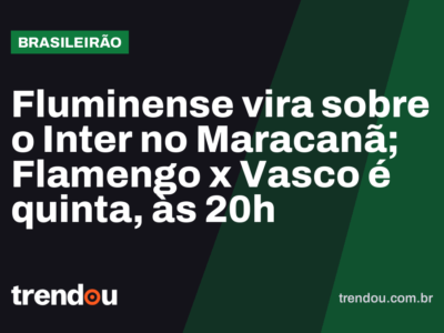 Fluminense vira sobre o Inter no Maracanã; Flamengo x Vasco é quinta, às 20h