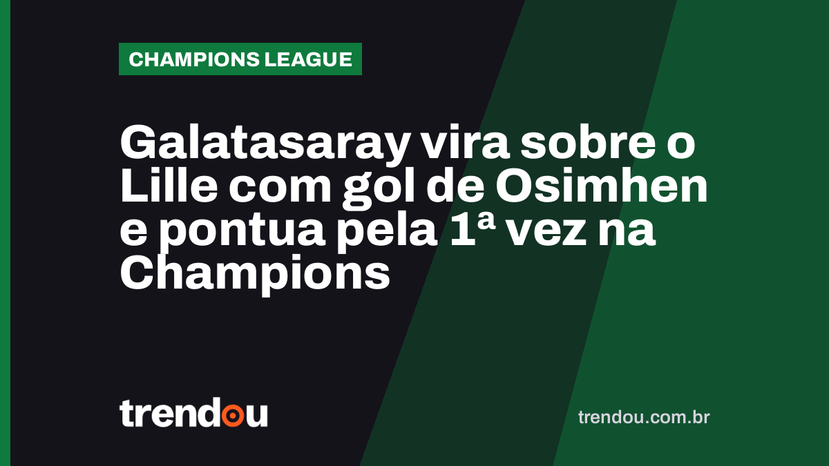 Galatasaray vira sobre o Lille com gol de Osimhen e pontua pela 1ª vez na Champions