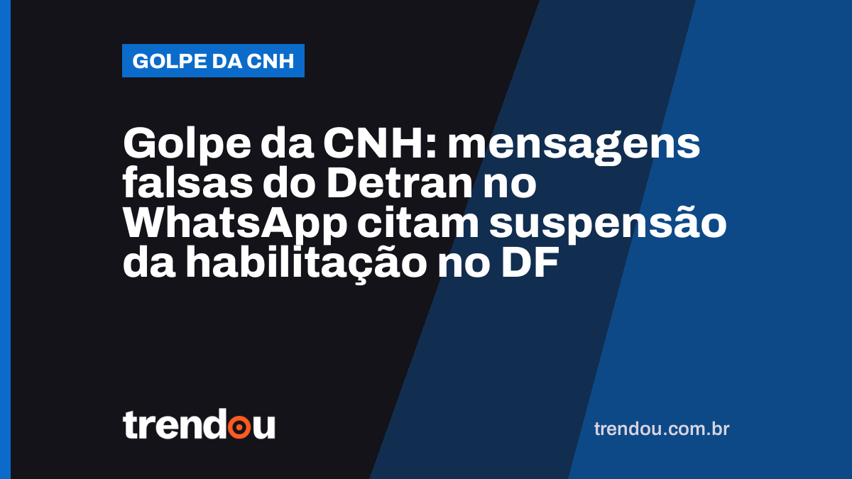 Golpe da CNH: mensagens falsas do Detran no WhatsApp citam suspensão da habilitação no DF