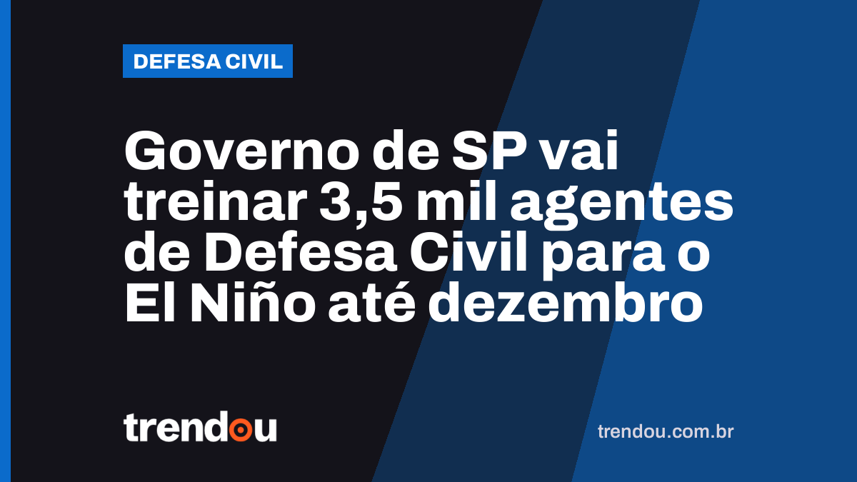 Governo de SP vai treinar 3,5 mil agentes de Defesa Civil para o El Niño até dezembro