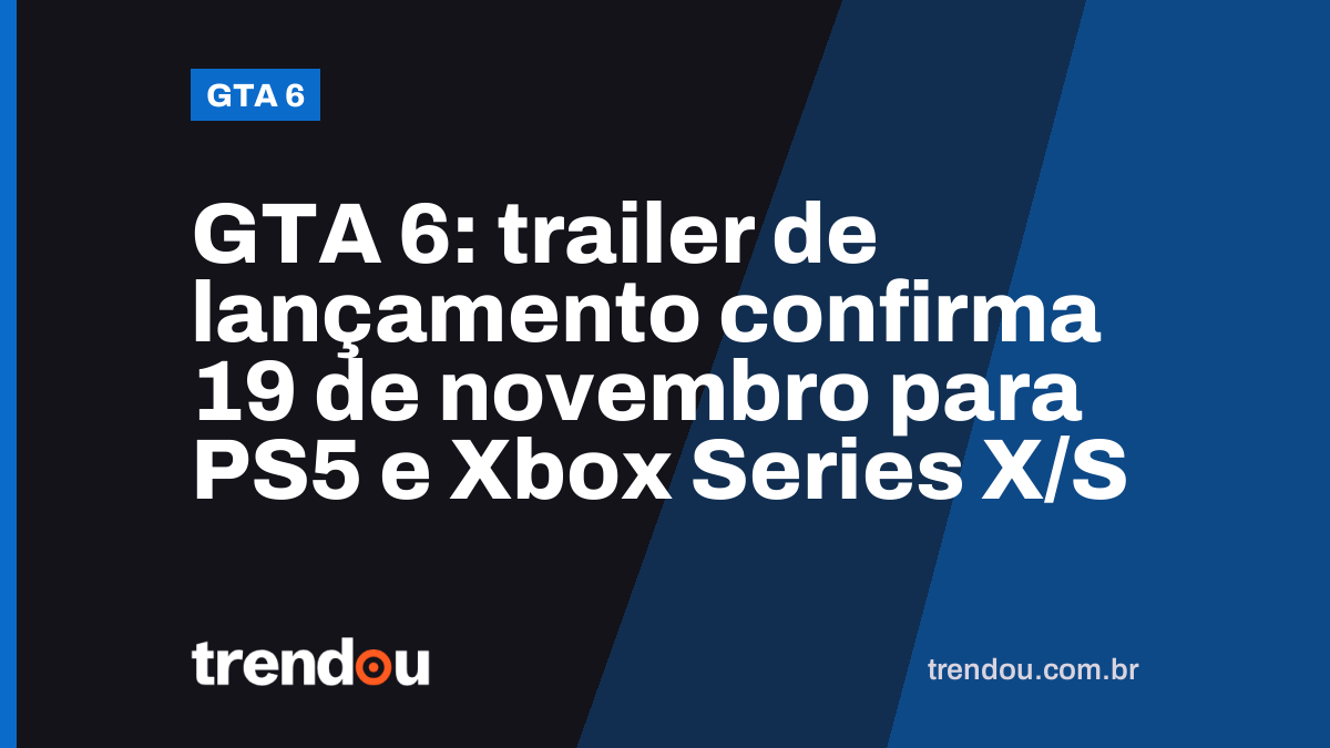 GTA 6: trailer de lançamento confirma 19 de novembro para PS5 e Xbox Series X/S