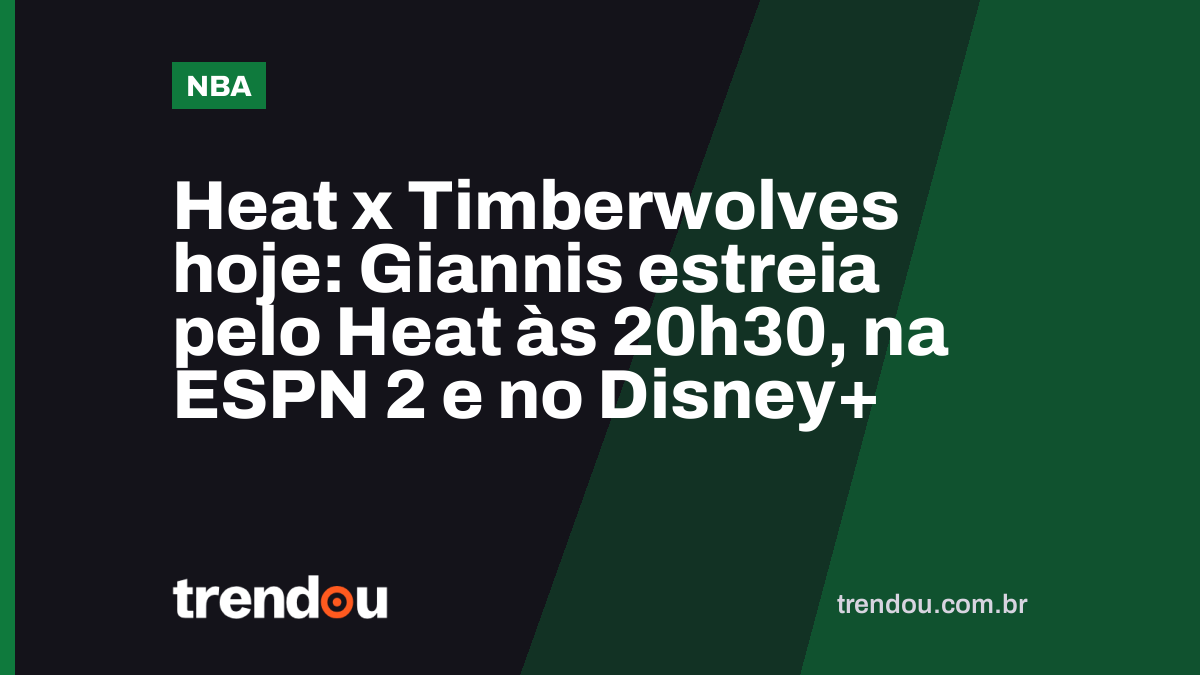 Heat x Timberwolves hoje: Giannis estreia pelo Heat às 20h30, na ESPN 2 e no Disney+