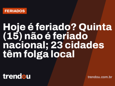 Hoje é feriado? Quinta (15) não é feriado nacional; 23 cidades têm folga local