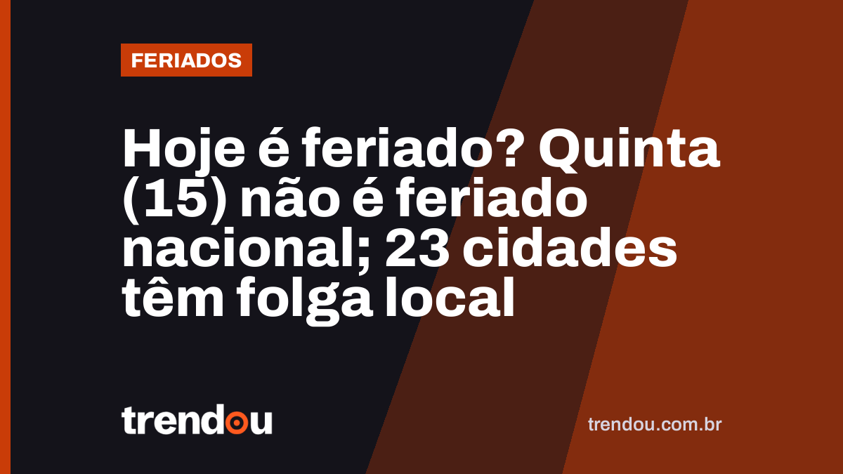 Hoje é feriado? Quinta (15) não é feriado nacional; 23 cidades têm folga local