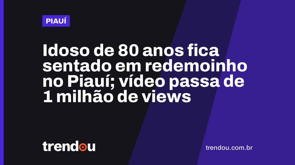Idoso de 80 anos fica sentado em redemoinho no Piauí; vídeo passa de 1 milhão de views