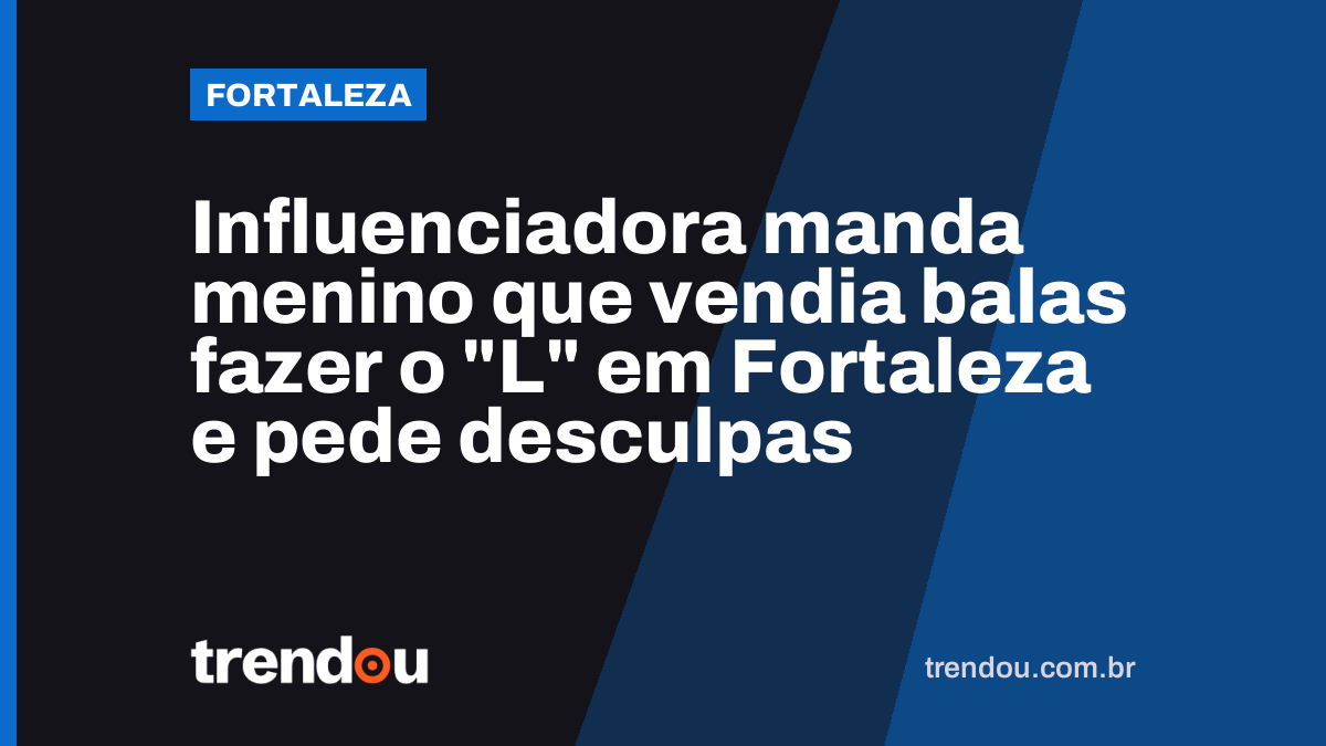 Influenciadora manda menino que vendia balas fazer o “L” em Fortaleza e pede desculpas