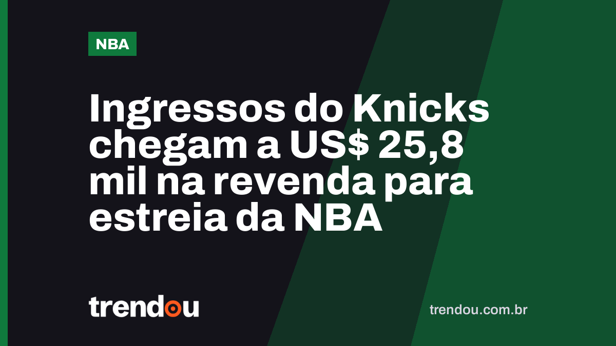 Ingressos do Knicks chegam a US$ 25,8 mil na revenda para estreia da NBA