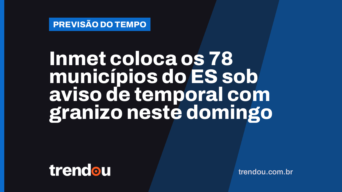 Inmet coloca os 78 municípios do ES sob aviso de temporal com granizo neste domingo
