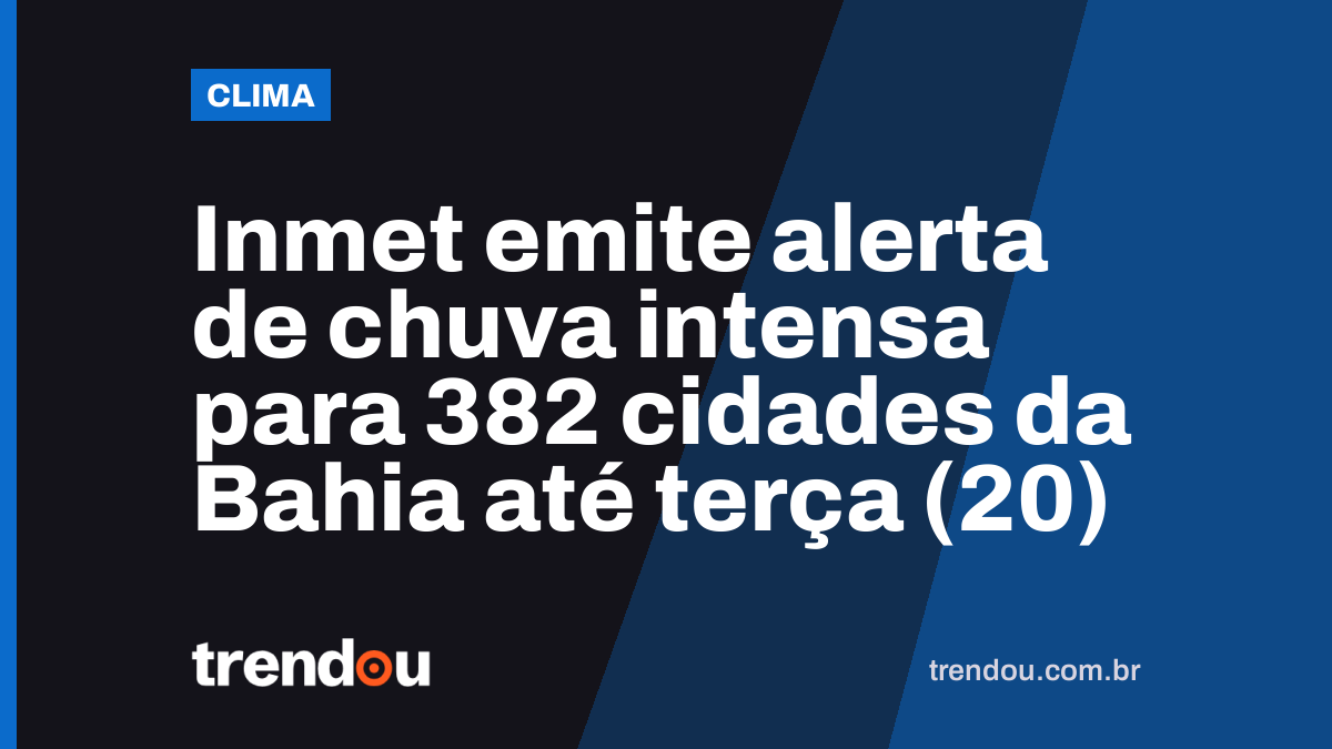 Inmet emite alerta de chuva intensa para 382 cidades da Bahia até terça (20)