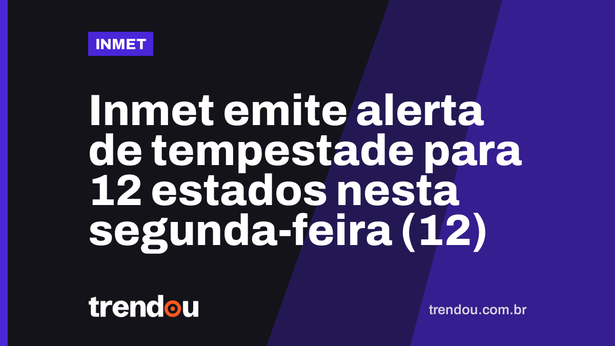 Inmet emite alerta de tempestade para 12 estados nesta segunda-feira (12)