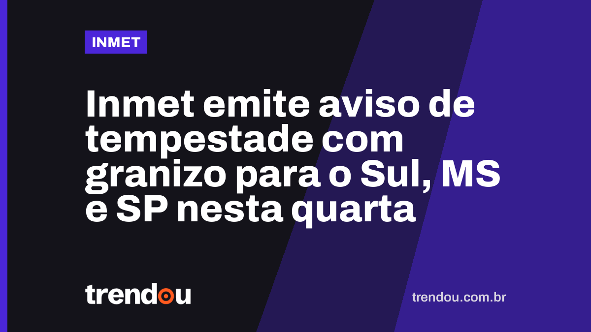 Inmet emite aviso de tempestade com granizo para o Sul, MS e SP nesta quarta