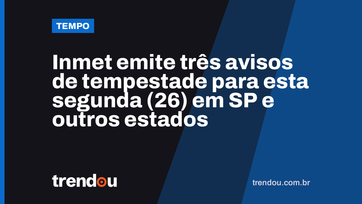 Inmet emite três avisos de tempestade para esta segunda (26) em SP e outros estados