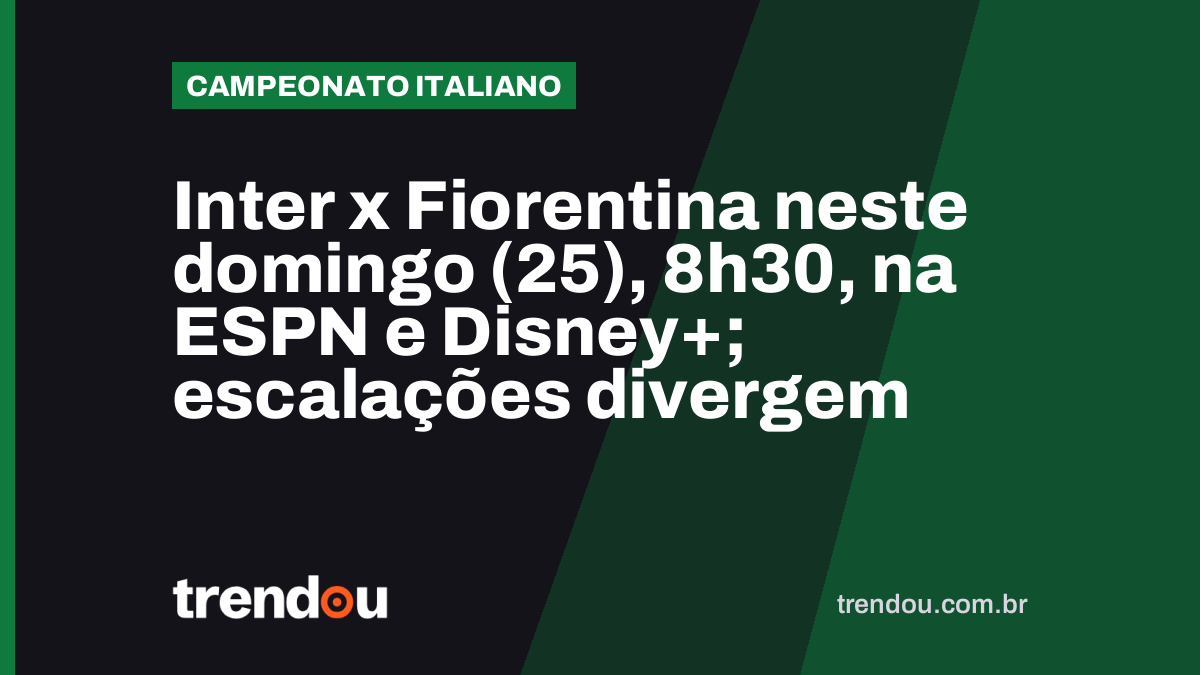 Inter x Fiorentina neste domingo (25), 8h30, na ESPN e Disney+; escalações divergem
