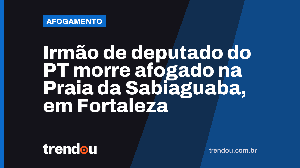 Irmão de deputado do PT morre afogado na Praia da Sabiaguaba, em Fortaleza