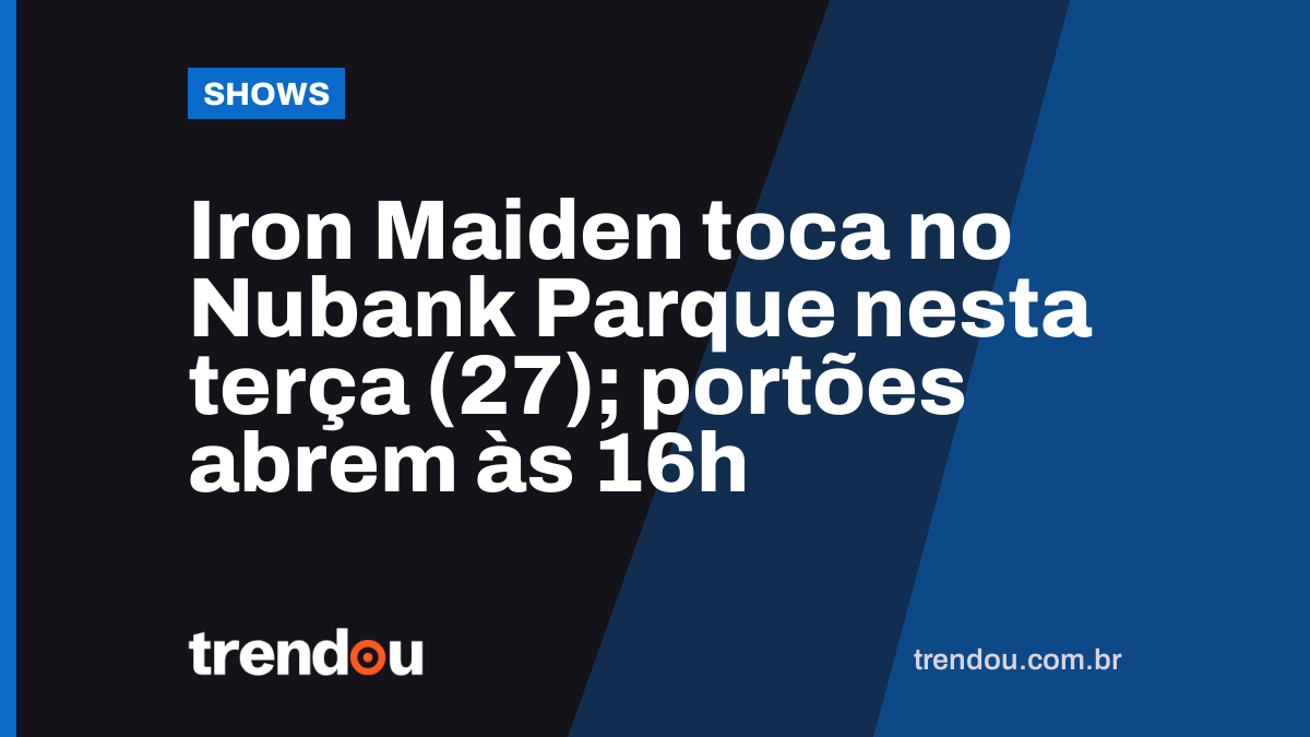 Iron Maiden toca no Nubank Parque nesta terça (27); portões abrem às 16h