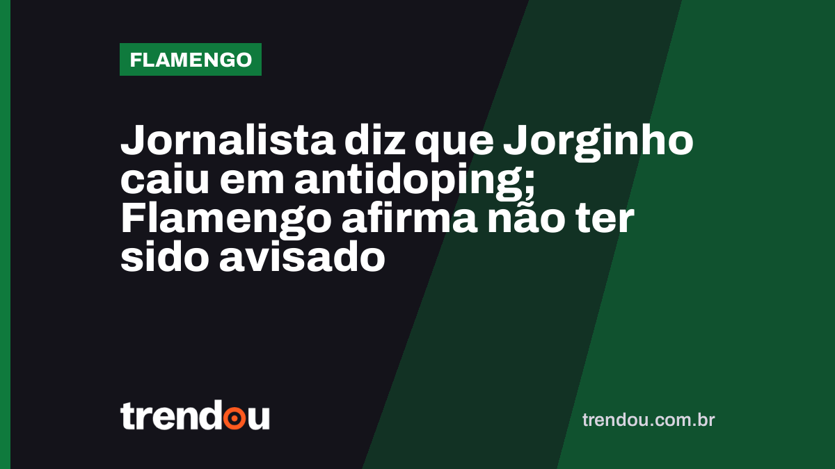 Jornalista diz que Jorginho caiu em antidoping; Flamengo afirma não ter sido avisado