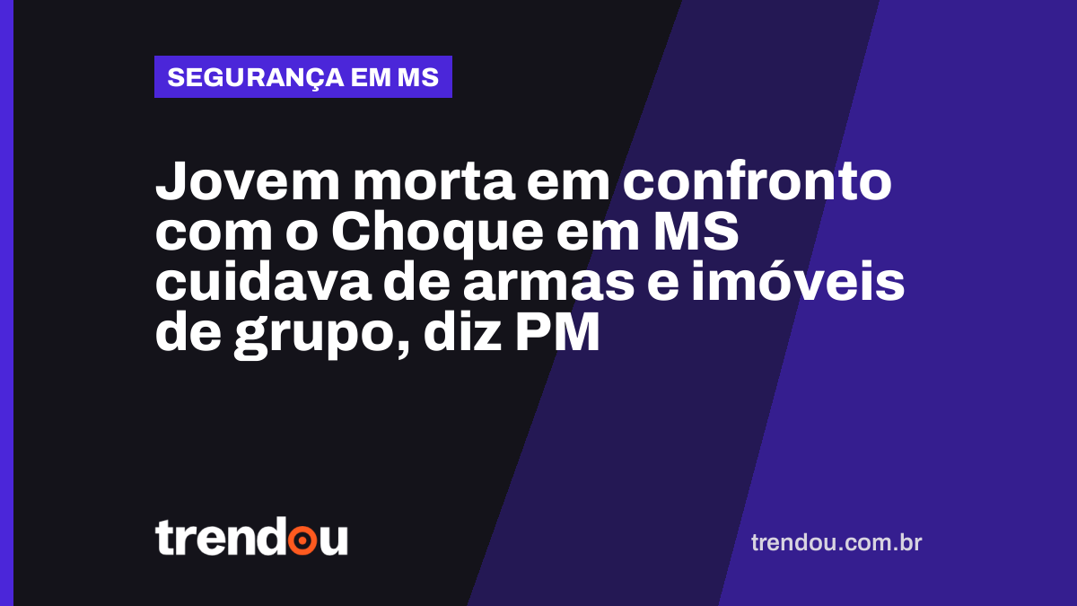 Jovem morta em confronto com o Choque em MS cuidava de armas e imóveis de grupo, diz PM