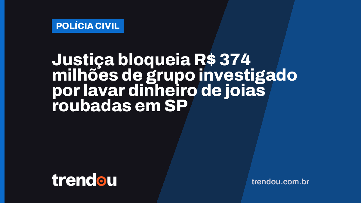 Justiça bloqueia R$ 374 milhões de grupo investigado por lavar dinheiro de joias roubadas em SP
