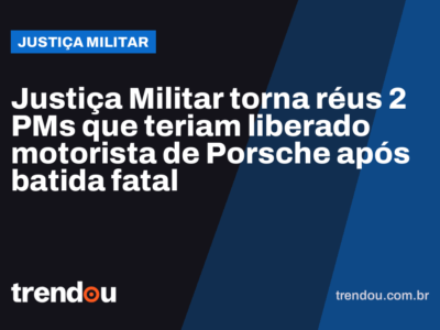 Justiça Militar torna réus 2 PMs que teriam liberado motorista de Porsche após batida fatal