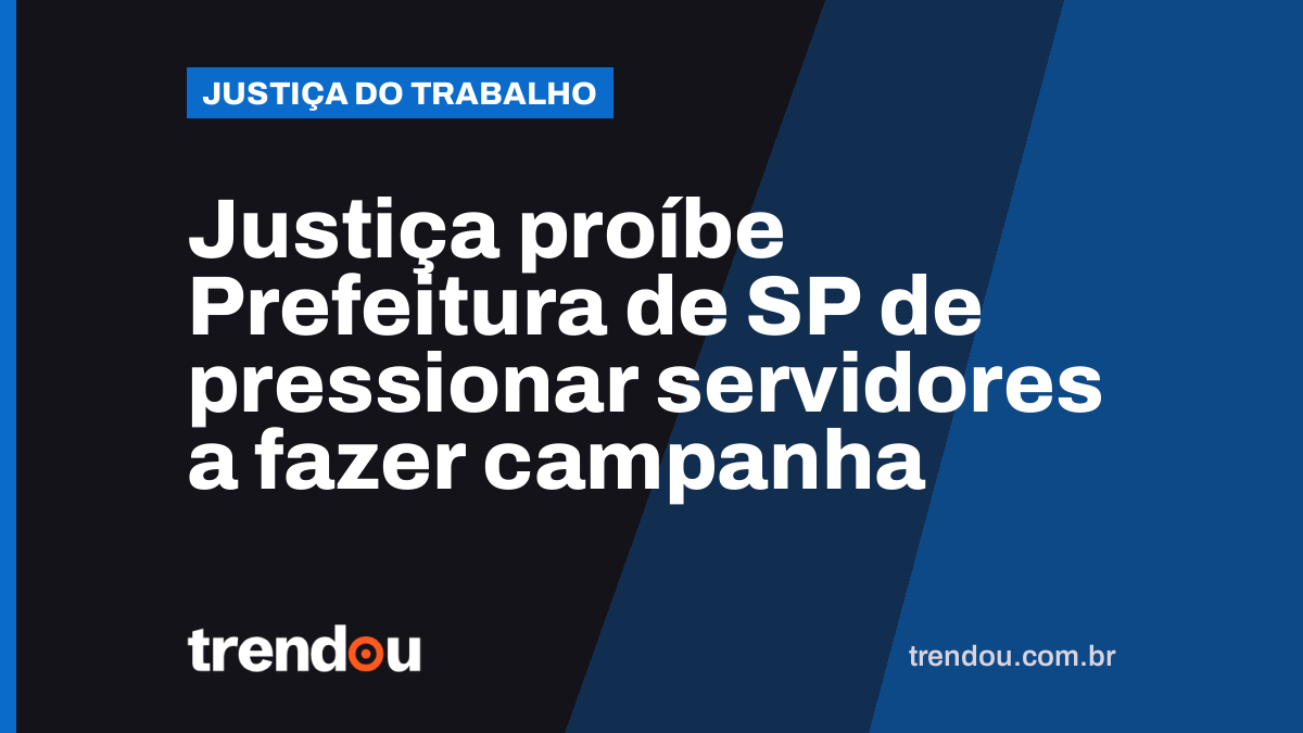 Justiça proíbe Prefeitura de SP de pressionar servidores a fazer campanha
