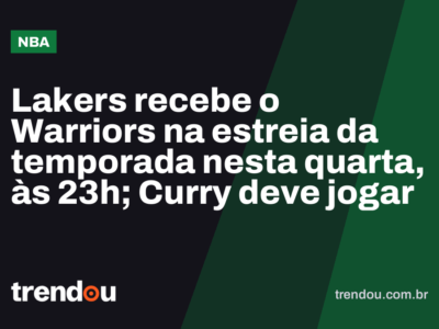 Lakers recebe o Warriors na estreia da temporada nesta quarta, às 23h; Curry deve jogar