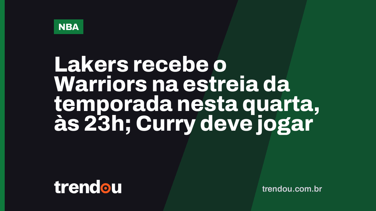 Lakers recebe o Warriors na estreia da temporada nesta quarta, às 23h; Curry deve jogar