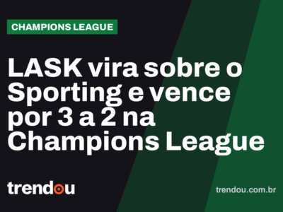 LASK vira sobre o Sporting e vence por 3 a 2 na Champions League