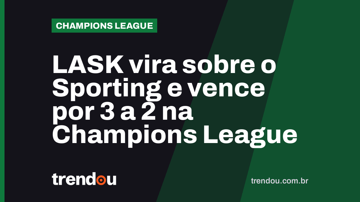 LASK vira sobre o Sporting e vence por 3 a 2 na Champions League