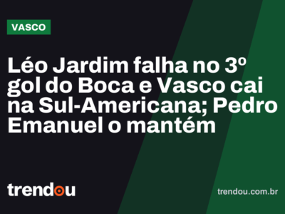 Léo Jardim falha no 3º gol do Boca e Vasco cai na Sul-Americana; Pedro Emanuel o mantém
