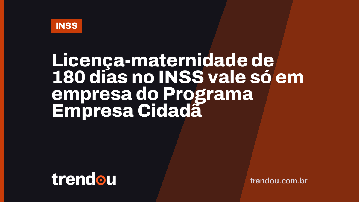 Licença-maternidade de 180 dias no INSS vale só em empresa do Programa Empresa Cidadã