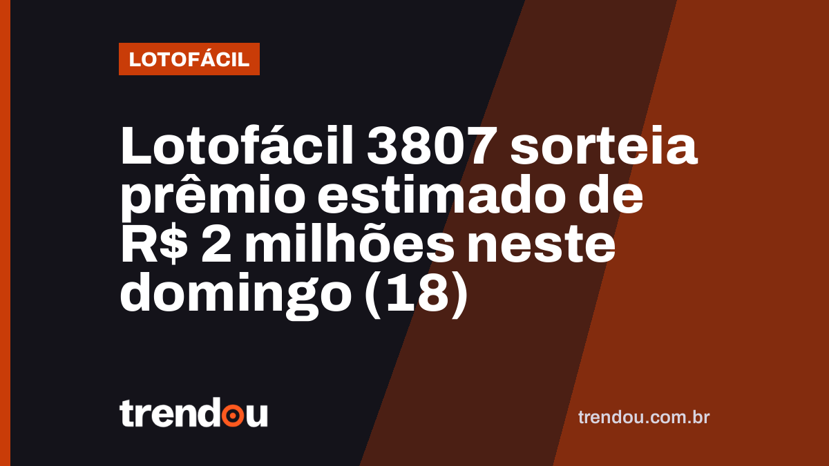 Lotofácil 3807 sorteia prêmio estimado de R$ 2 milhões neste domingo (18)