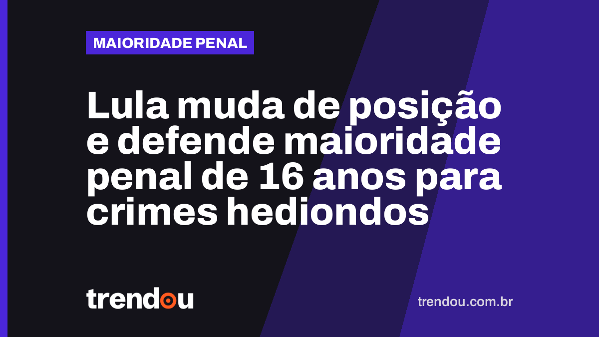 Lula muda de posição e defende maioridade penal de 16 anos para crimes hediondos