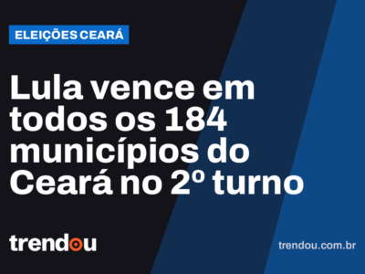 Lula vence em todos os 184 municípios do Ceará no 2º turno