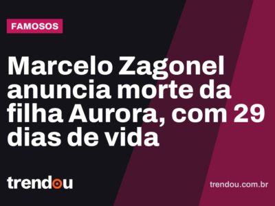 Marcelo Zagonel anuncia morte da filha Aurora, com 29 dias de vida