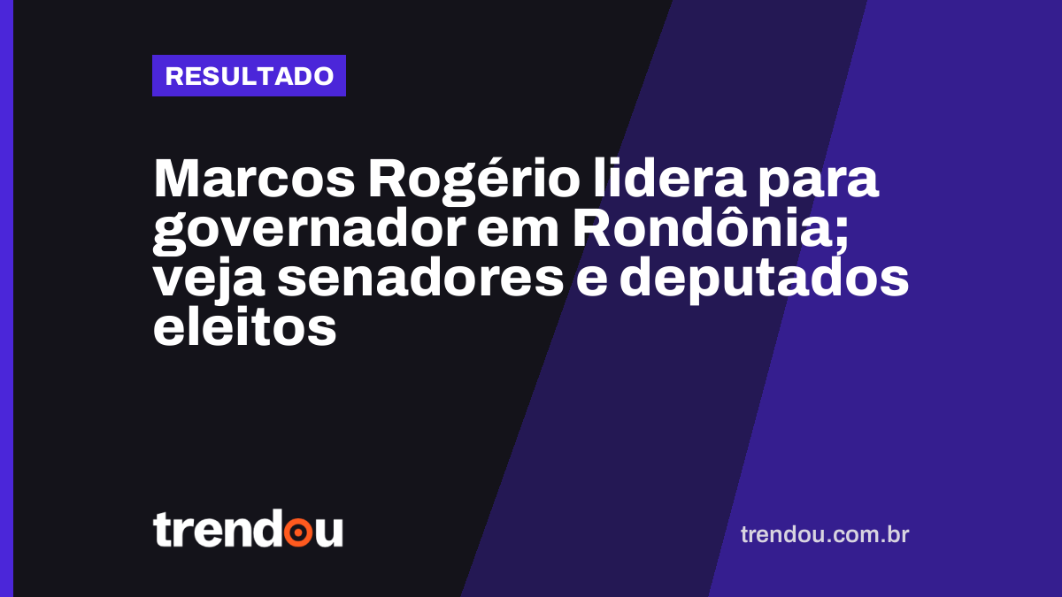Marcos Rogério lidera para governador em Rondônia; veja senadores e deputados eleitos