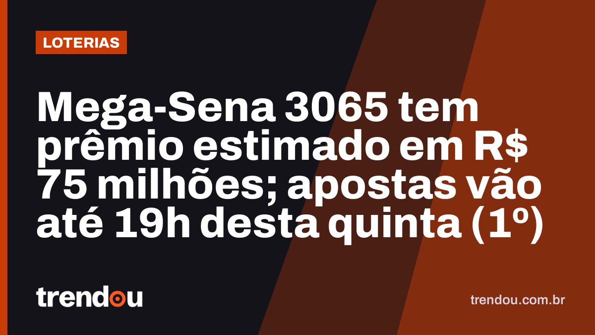 Mega-Sena 3065 tem prêmio estimado em R$ 75 milhões; apostas vão até 19h desta quinta (1º)