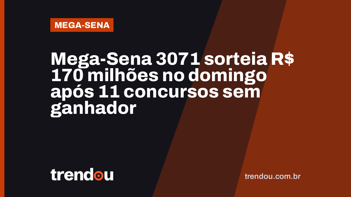 Mega-Sena 3071 sorteia R$ 170 milhões no domingo após 11 concursos sem ganhador