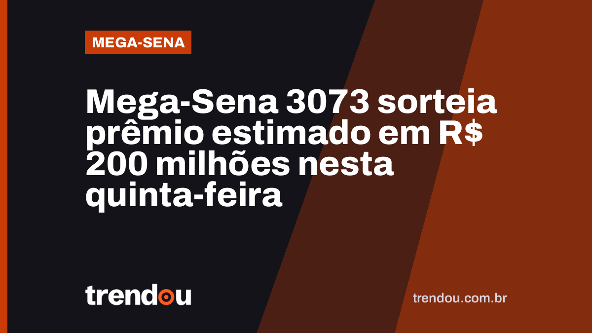 Mega-Sena 3073 sorteia prêmio estimado em R$ 200 milhões nesta quinta-feira