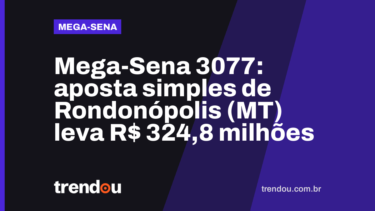 Mega-Sena 3077: aposta simples de Rondonópolis (MT) leva R$ 324,8 milhões