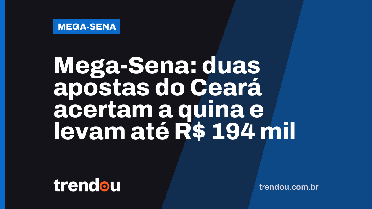Mega-Sena: duas apostas do Ceará acertam a quina e levam até R$ 194 mil