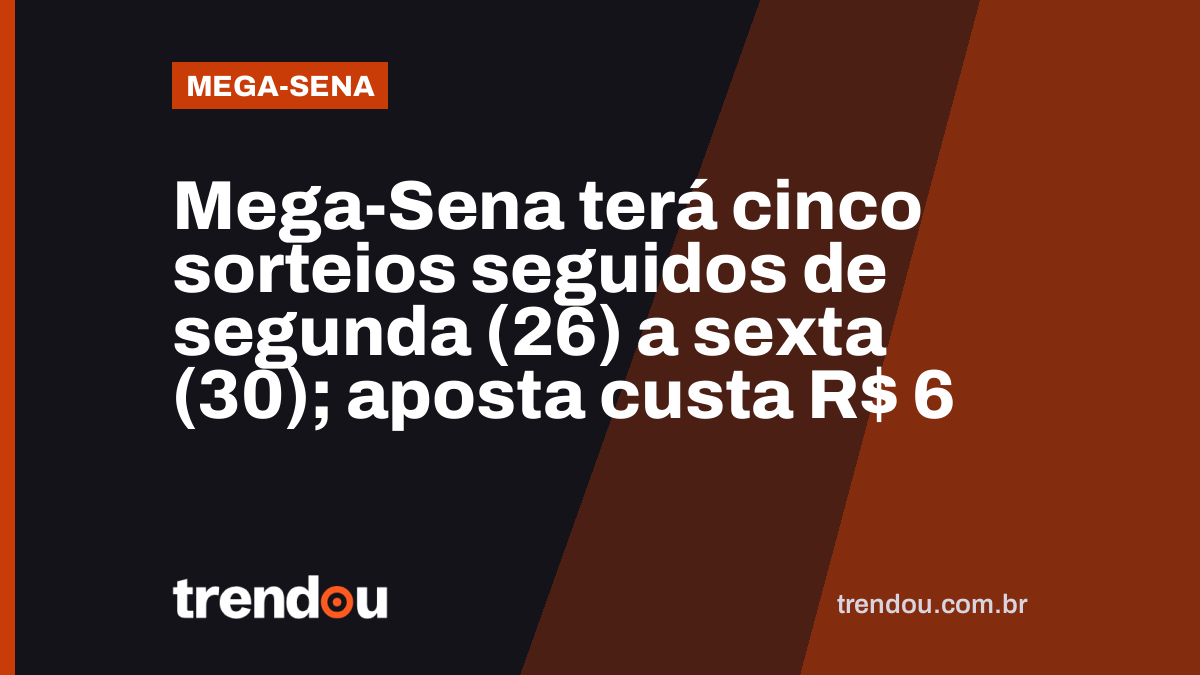 Mega-Sena terá cinco sorteios seguidos de segunda (26) a sexta (30); aposta custa R$ 6